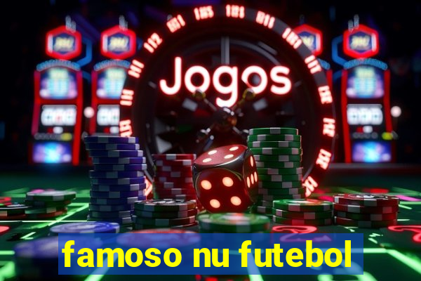 famoso nu futebol